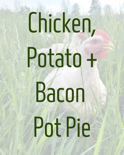 Chicken, Potato + Bacon Pot Pie by Cedar Run Farm